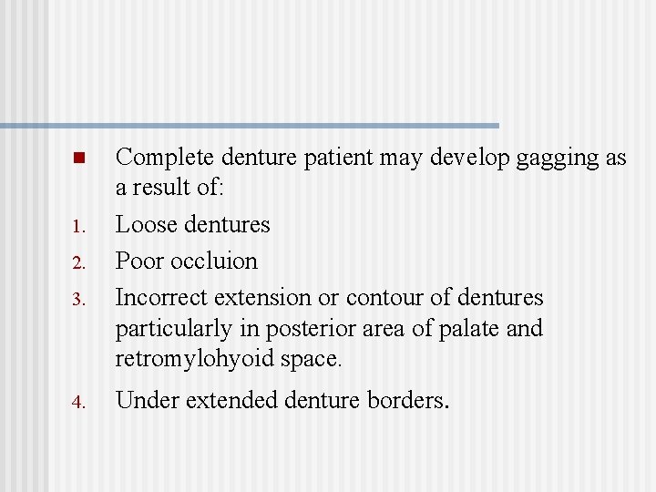 n 1. 2. 3. 4. Complete denture patient may develop gagging as a result