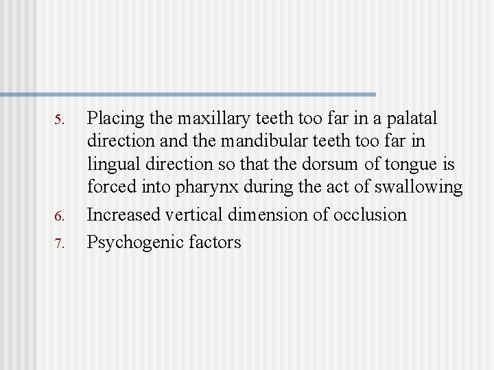 5. 6. 7. Placing the maxillary teeth too far in a palatal direction and