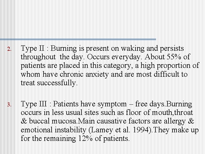 2. Type II : Burning is present on waking and persists throughout the day.