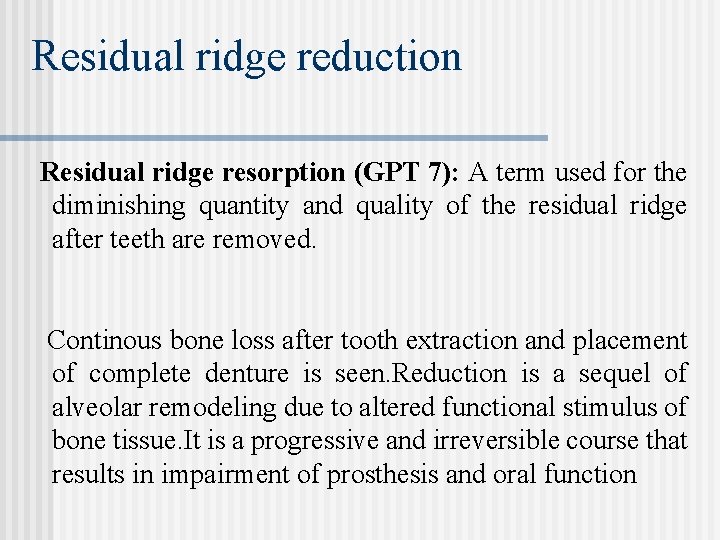Residual ridge reduction Residual ridge resorption (GPT 7): A term used for the diminishing