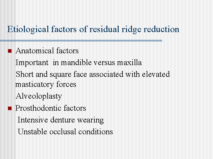 Etiological factors of residual ridge reduction n n Anatomical factors Important in mandible versus