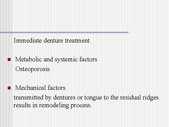 Immediate denture treatment n n Metabolic and systemic factors Osteoporosis Mechanical factors transmitted by