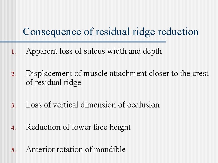 Consequence of residual ridge reduction 1. Apparent loss of sulcus width and depth 2.