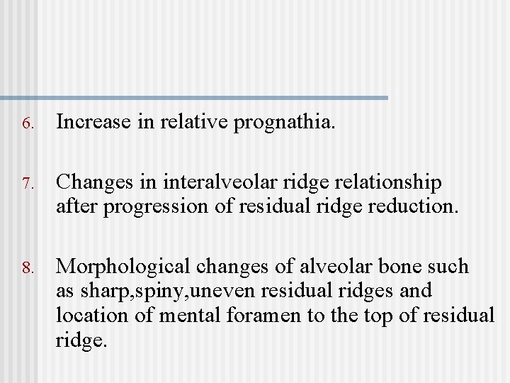 6. Increase in relative prognathia. 7. Changes in interalveolar ridge relationship after progression of