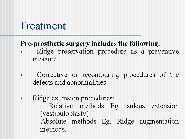Treatment Pre-prosthetic surgery includes the following: § Ridge preservation procedure as a preventive measure.