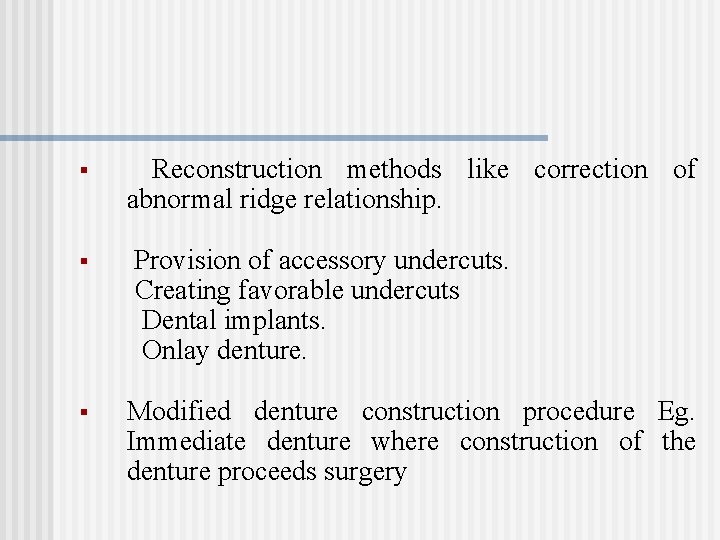 § § § Reconstruction methods like correction of abnormal ridge relationship. Provision of accessory