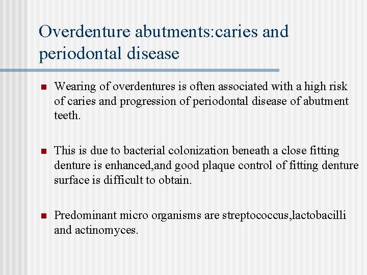 Overdenture abutments: caries and periodontal disease n Wearing of overdentures is often associated with