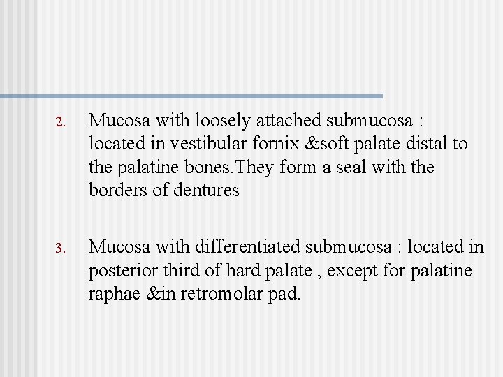 2. Mucosa with loosely attached submucosa : located in vestibular fornix &soft palate distal
