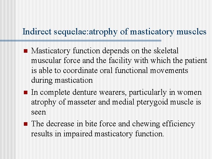 Indirect sequelae: atrophy of masticatory muscles n n n Masticatory function depends on the