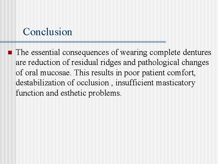 Conclusion n The essential consequences of wearing complete dentures are reduction of residual ridges