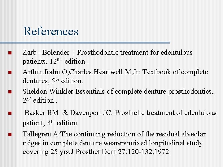 References n n n Zarb –Bolender : Prosthodontic treatment for edentulous patients, 12 th