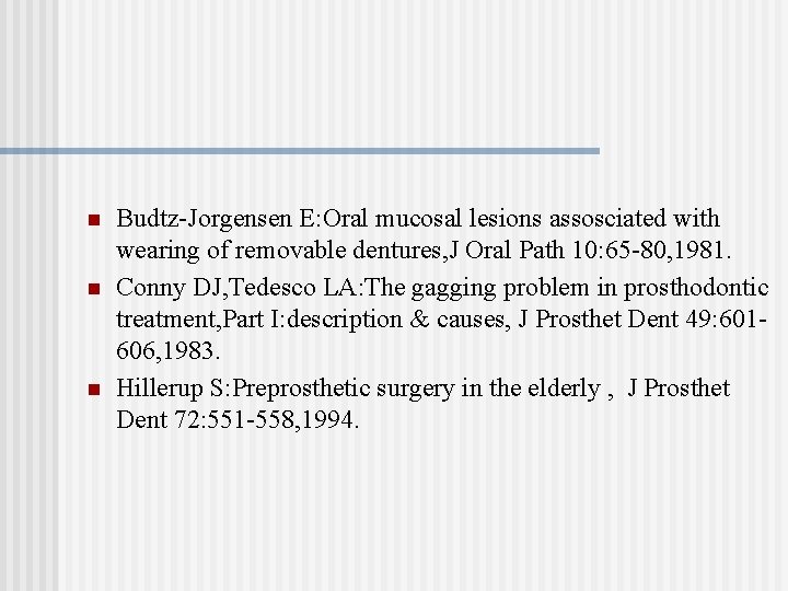 n n n Budtz-Jorgensen E: Oral mucosal lesions assosciated with wearing of removable dentures,