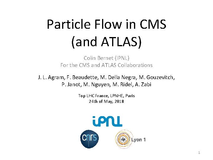 Particle Flow in CMS (and ATLAS) Colin Bernet (IPNL) For the CMS and ATLAS