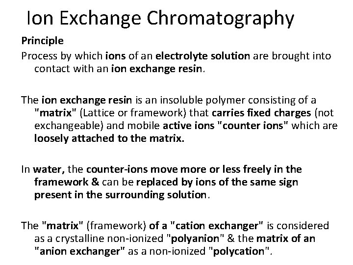 Ion Exchange Chromatography Principle Process by which ions of an electrolyte solution are brought