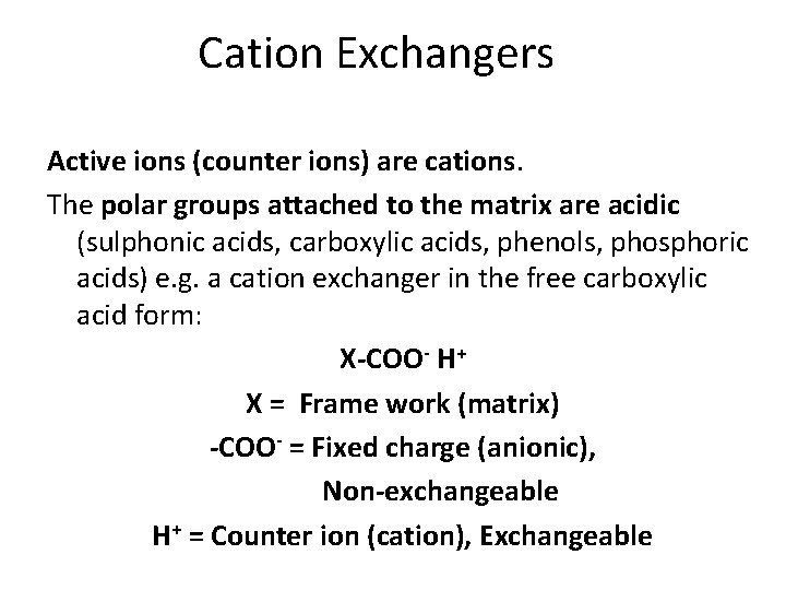 Cation Exchangers Active ions (counter ions) are cations. The polar groups attached to the