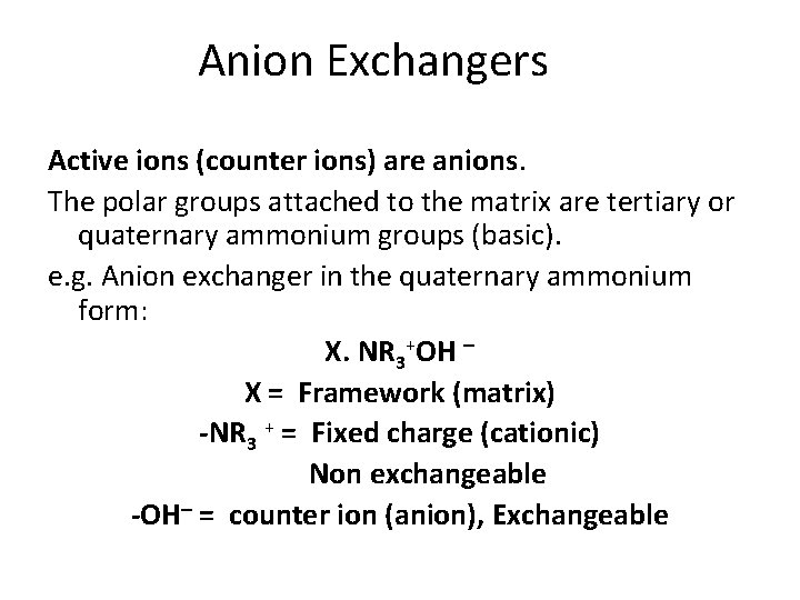 Anion Exchangers Active ions (counter ions) are anions. The polar groups attached to the