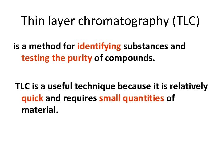 Thin layer chromatography (TLC) is a method for identifying substances and testing the purity