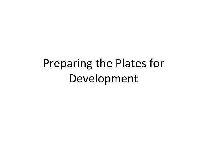 Preparing the Plates for Development 