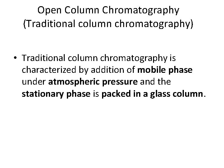 Open Column Chromatography (Traditional column chromatography) • Traditional column chromatography is characterized by addition