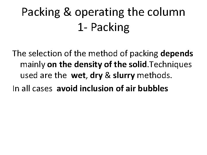 Packing & operating the column 1 - Packing The selection of the method of