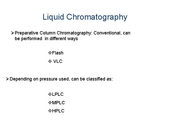 Liquid Chromatography ØPreparative Column Chromatography: Conventional, can be performed in different ways v. Flash