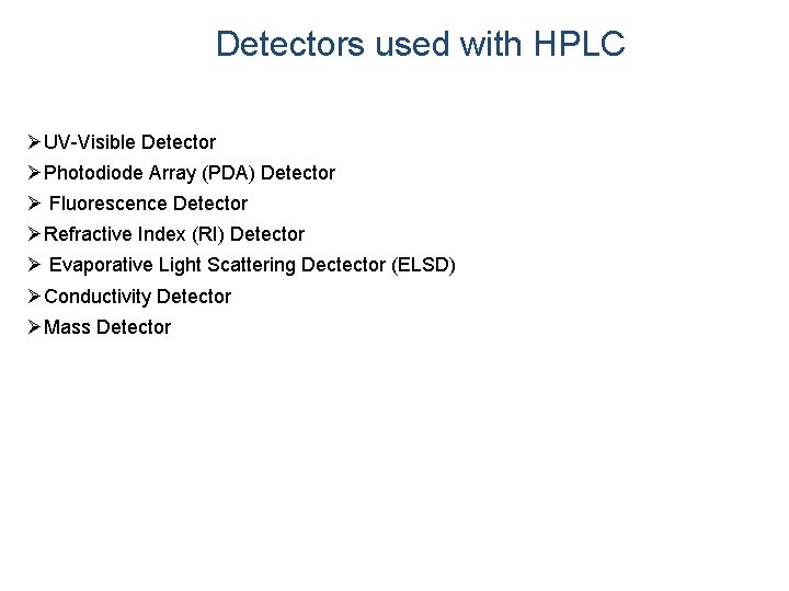 Detectors used with HPLC ØUV-Visible Detector ØPhotodiode Array (PDA) Detector Ø Fluorescence Detector ØRefractive