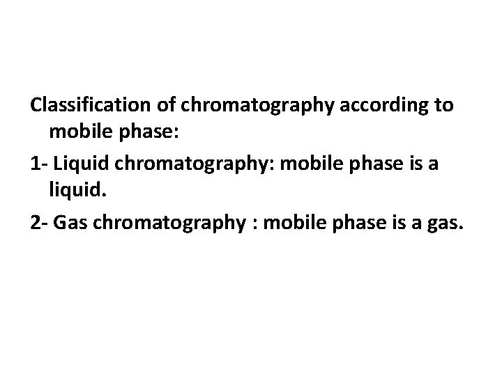 Classification of chromatography according to mobile phase: 1 - Liquid chromatography: mobile phase is