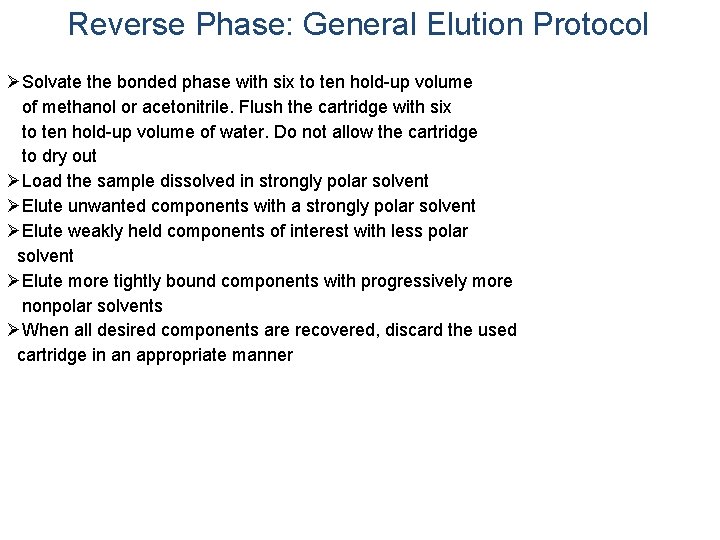 Reverse Phase: General Elution Protocol ØSolvate the bonded phase with six to ten hold-up