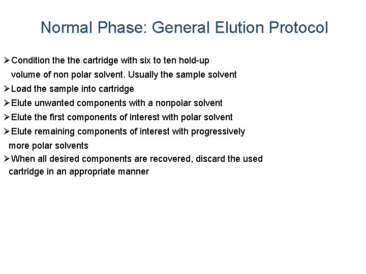 Normal Phase: General Elution Protocol ØCondition the cartridge with six to ten hold-up volume