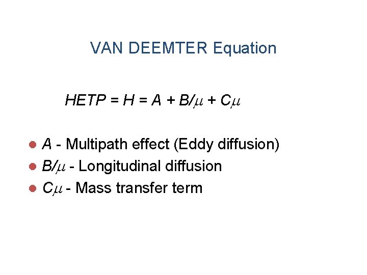 VAN DEEMTER Equation HETP = H = A + B/ + C A -