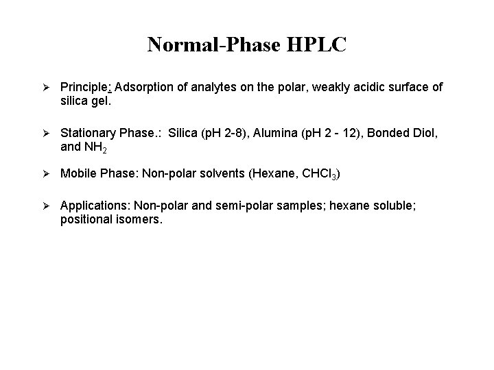 Normal-Phase HPLC Ø Principle: Adsorption of analytes on the polar, weakly acidic surface of