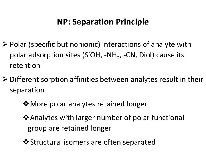 NP: Separation Principle Ø Polar (specific but nonionic) interactions of analyte with polar adsorption