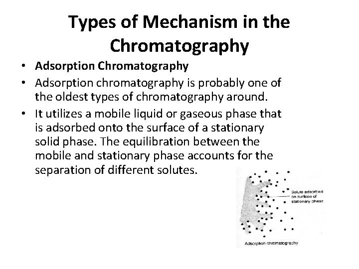 Types of Mechanism in the Chromatography • Adsorption Chromatography • Adsorption chromatography is probably