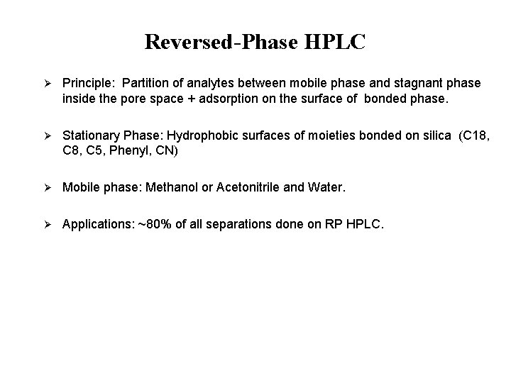 Reversed-Phase HPLC Ø Principle: Partition of analytes between mobile phase and stagnant phase inside Reversed-Phase HPLC Ø Principle: Partition of analytes between mobile phase and stagnant phase inside