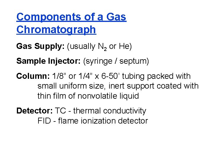 Components of a Gas Chromatograph Gas Supply: (usually N 2 or He) Sample Injector: