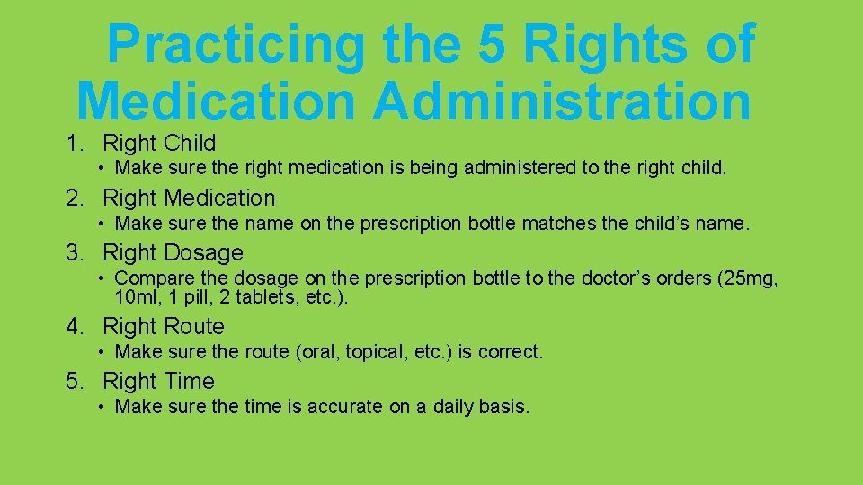 Practicing the 5 Rights of Medication Administration 1. Right Child • Make sure the