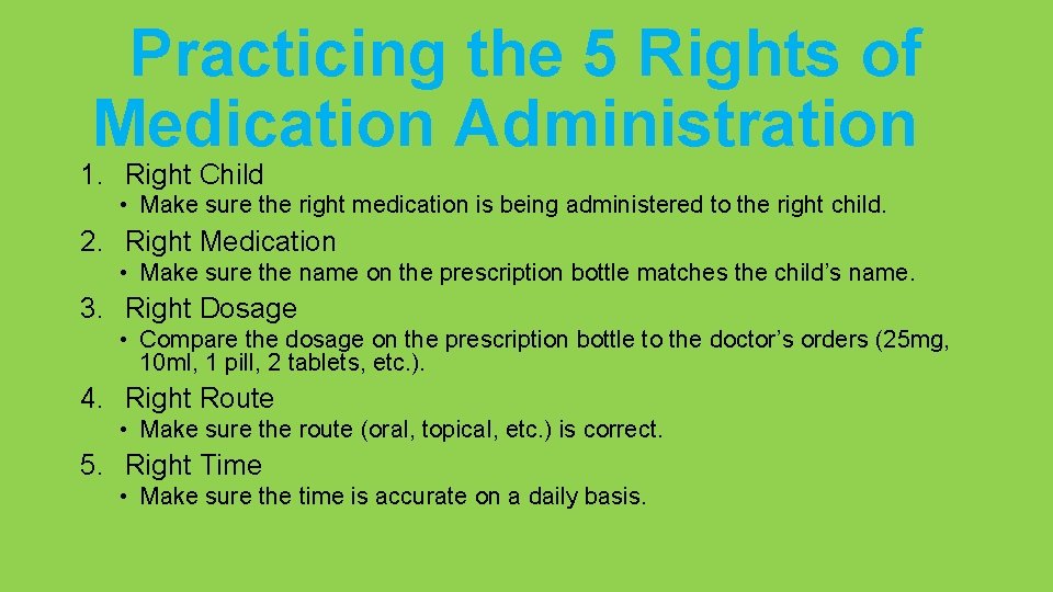 Practicing the 5 Rights of Medication Administration 1. Right Child • Make sure the