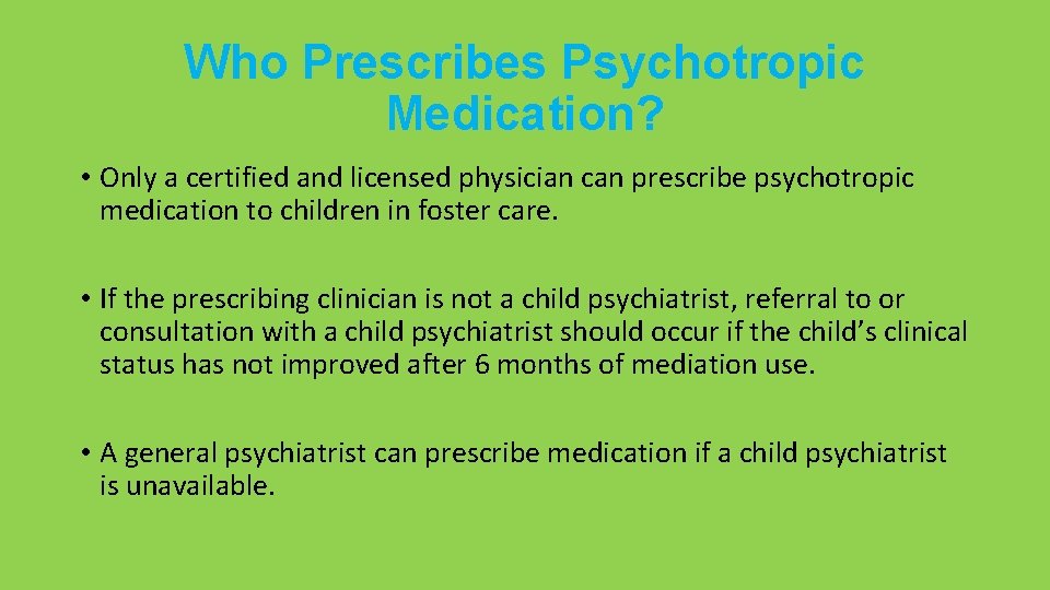 Who Prescribes Psychotropic Medication? • Only a certified and licensed physician can prescribe psychotropic