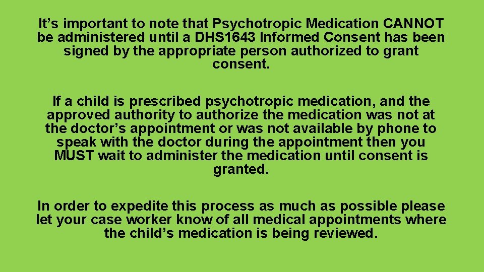 It’s important to note that Psychotropic Medication CANNOT be administered until a DHS 1643