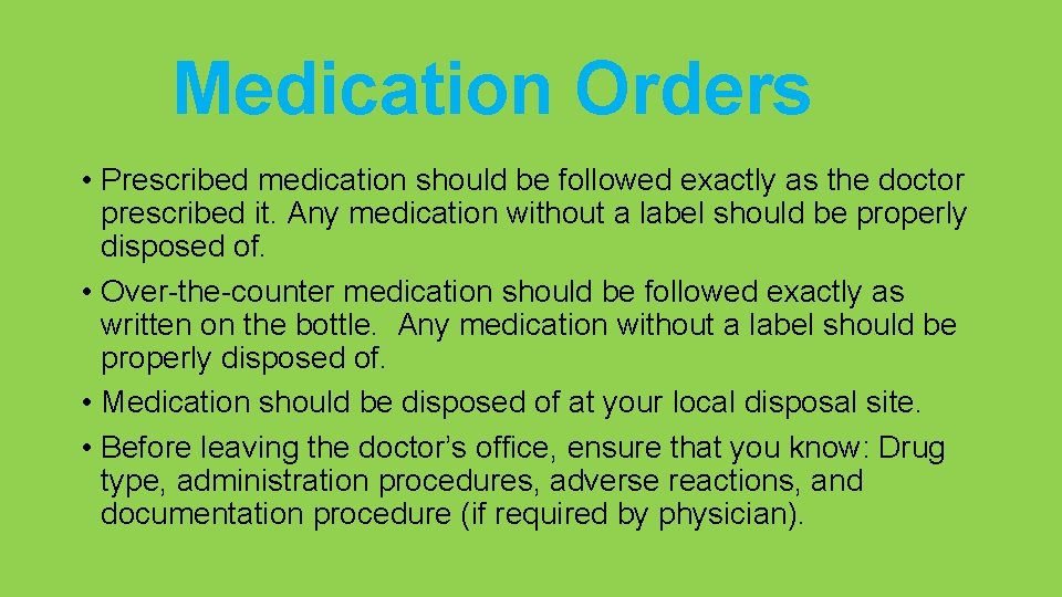 Medication Orders • Prescribed medication should be followed exactly as the doctor prescribed it.