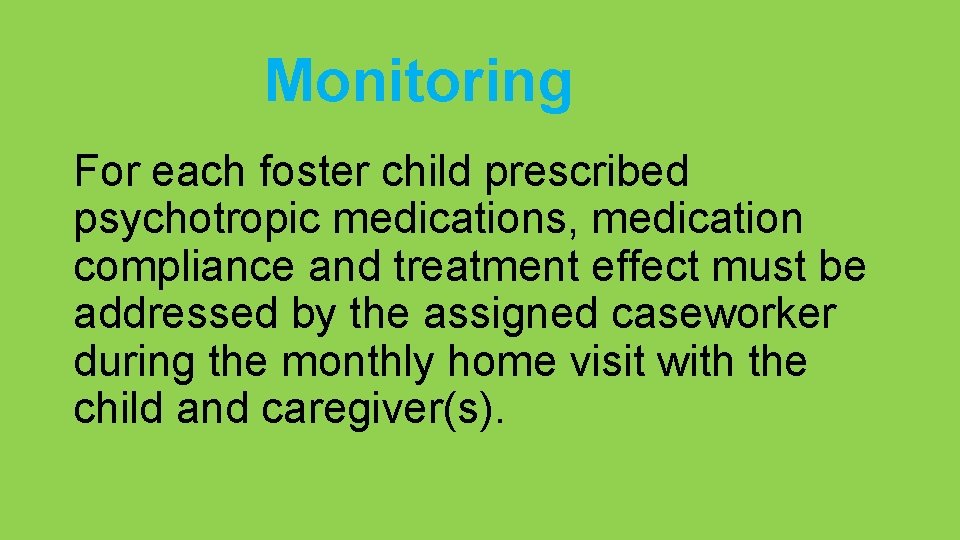 Monitoring For each foster child prescribed psychotropic medications, medication compliance and treatment effect must