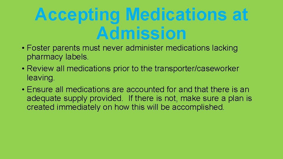 Accepting Medications at Admission • Foster parents must never administer medications lacking pharmacy labels.