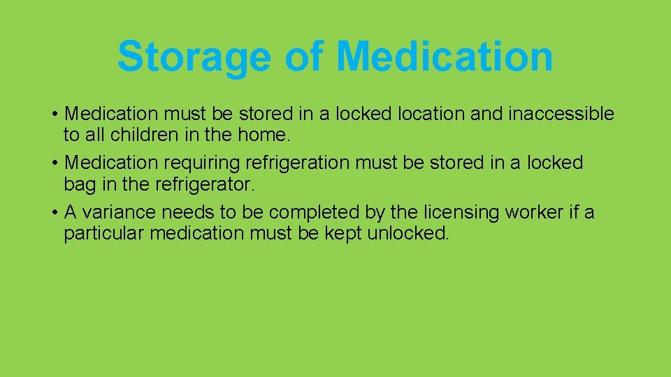 Storage of Medication • Medication must be stored in a locked location and inaccessible