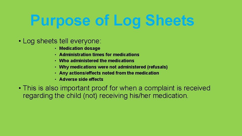 Purpose of Log Sheets • Log sheets tell everyone: • • • Medication dosage