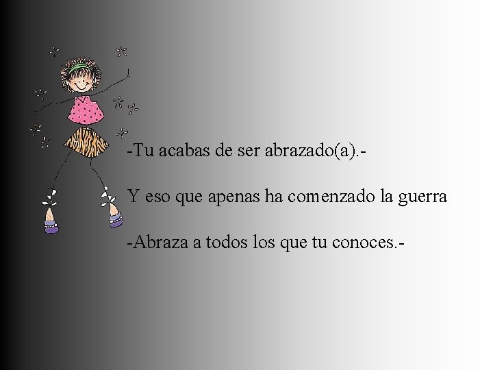 -Tu acabas de ser abrazado(a). - Y eso que apenas ha comenzado la guerra