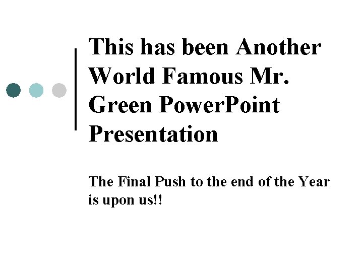 This has been Another World Famous Mr. Green Power. Point Presentation The Final Push This has been Another World Famous Mr. Green Power. Point Presentation The Final Push