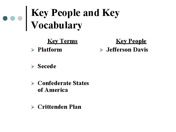 Key People and Key Vocabulary Ø Key Terms Platform Ø Secede Ø Confederate States Key People and Key Vocabulary Ø Key Terms Platform Ø Secede Ø Confederate States