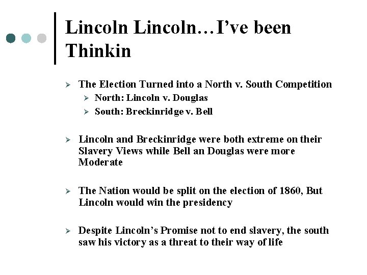 Lincoln…I’ve been Thinkin Ø The Election Turned into a North v. South Competition Ø Lincoln…I’ve been Thinkin Ø The Election Turned into a North v. South Competition Ø