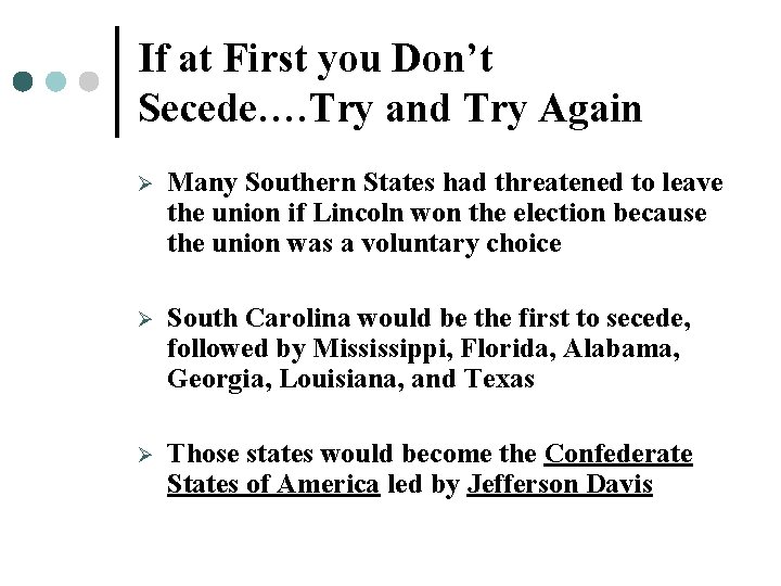 If at First you Don’t Secede…. Try and Try Again Ø Many Southern States If at First you Don’t Secede…. Try and Try Again Ø Many Southern States
