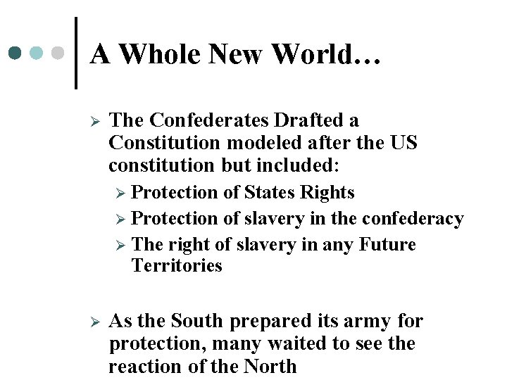 A Whole New World… Ø The Confederates Drafted a Constitution modeled after the US A Whole New World… Ø The Confederates Drafted a Constitution modeled after the US